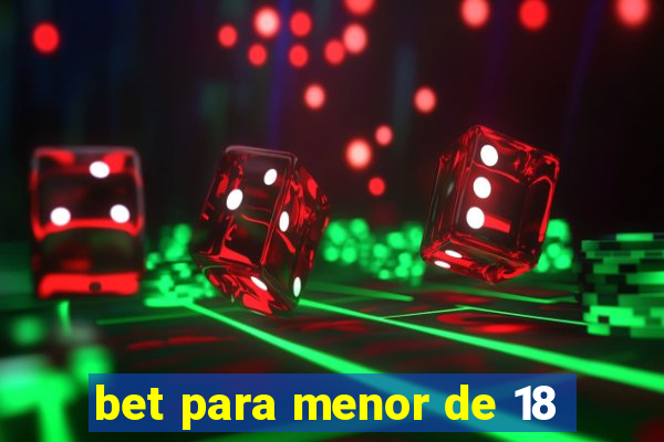 bet para menor de 18